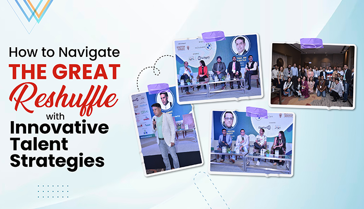 How to Navigate the Great Reshuffle with Innovative Talent Strategies How to Navigate the Great Reshuffle with Innovative Talent Strategies